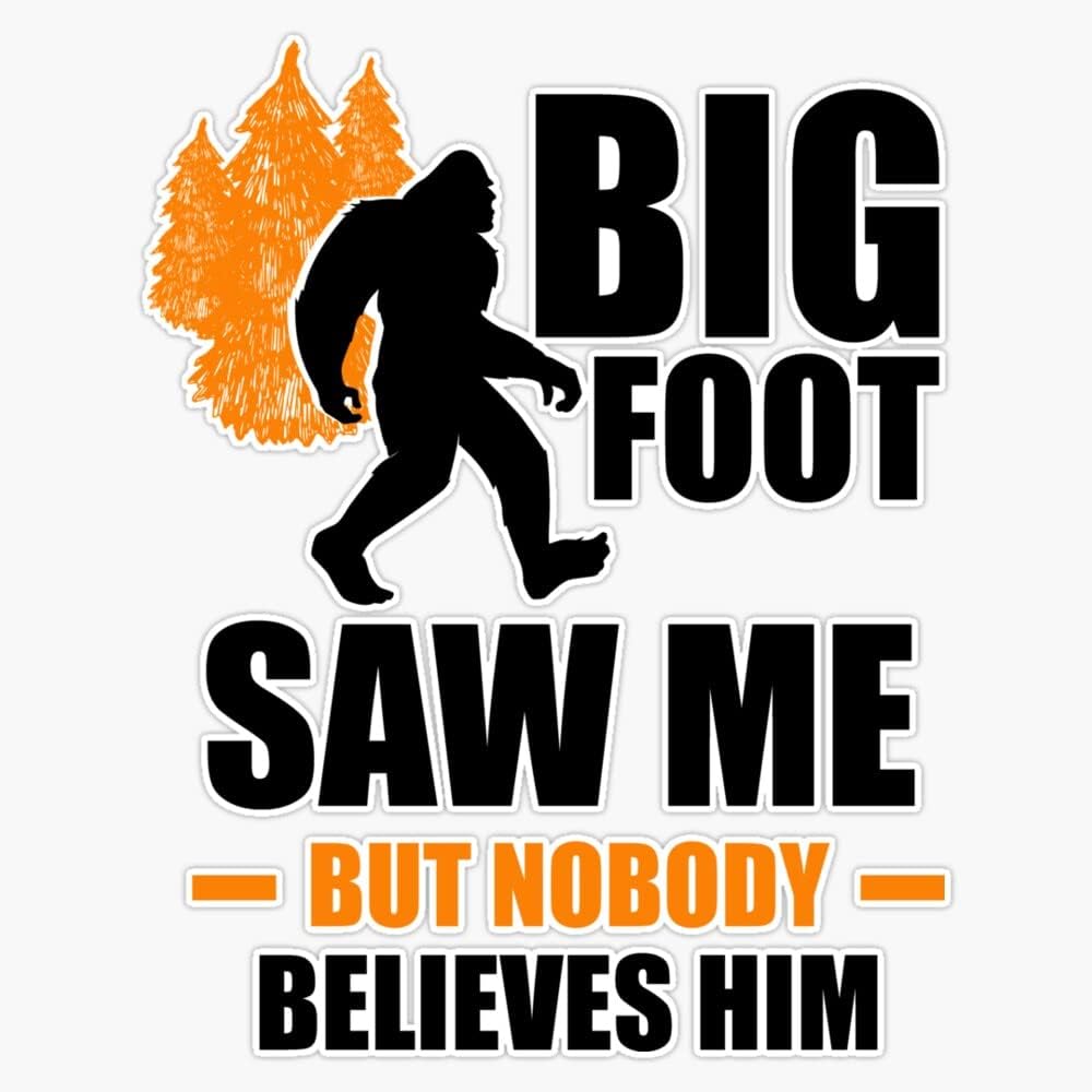 Amazon.com - Bigfoot Saw Me But Nobody Believes Him Sticker Sticker