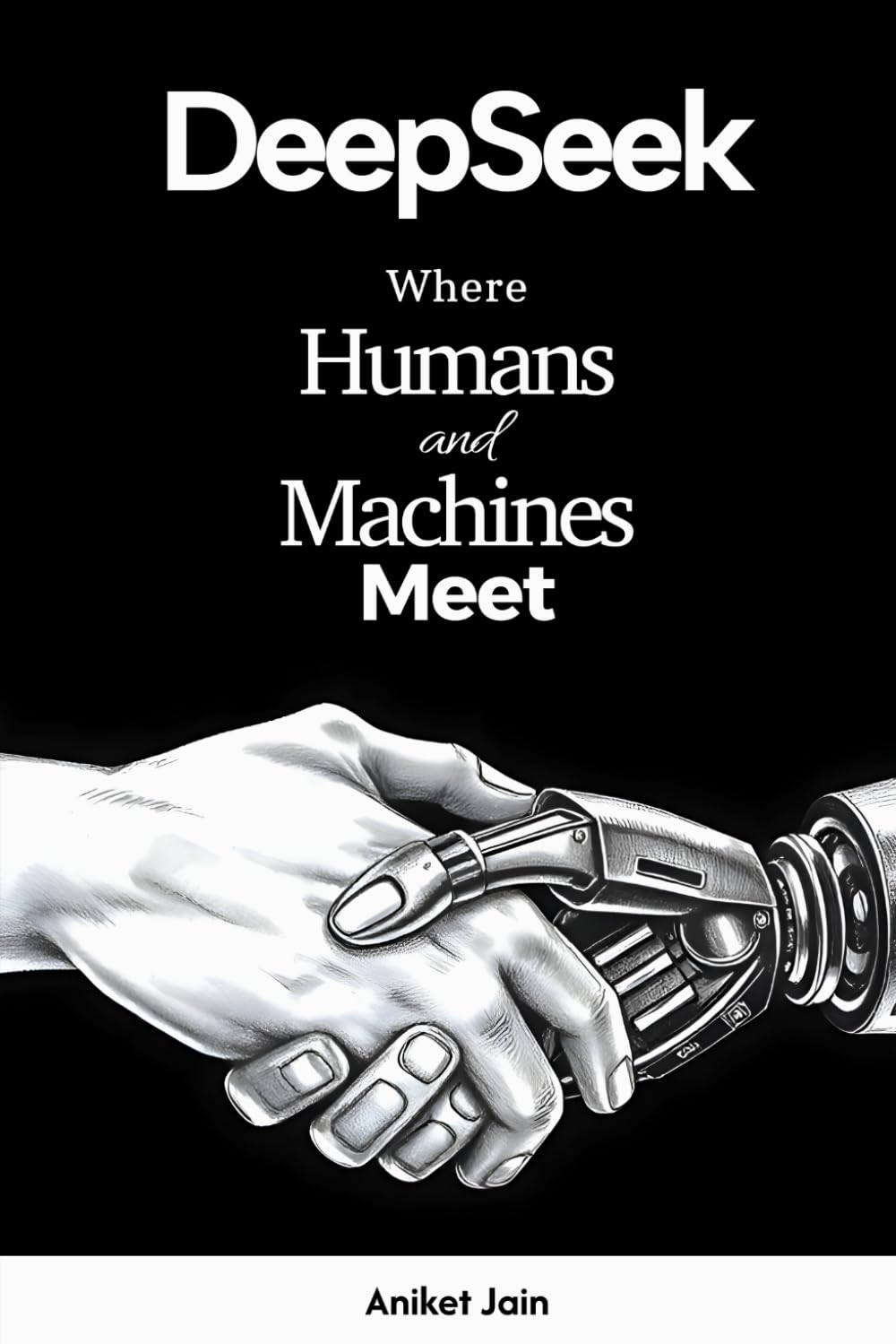 DeepSeek: Where Humans and Machines Meet (DeepSeek: The Intelligence Revolution)