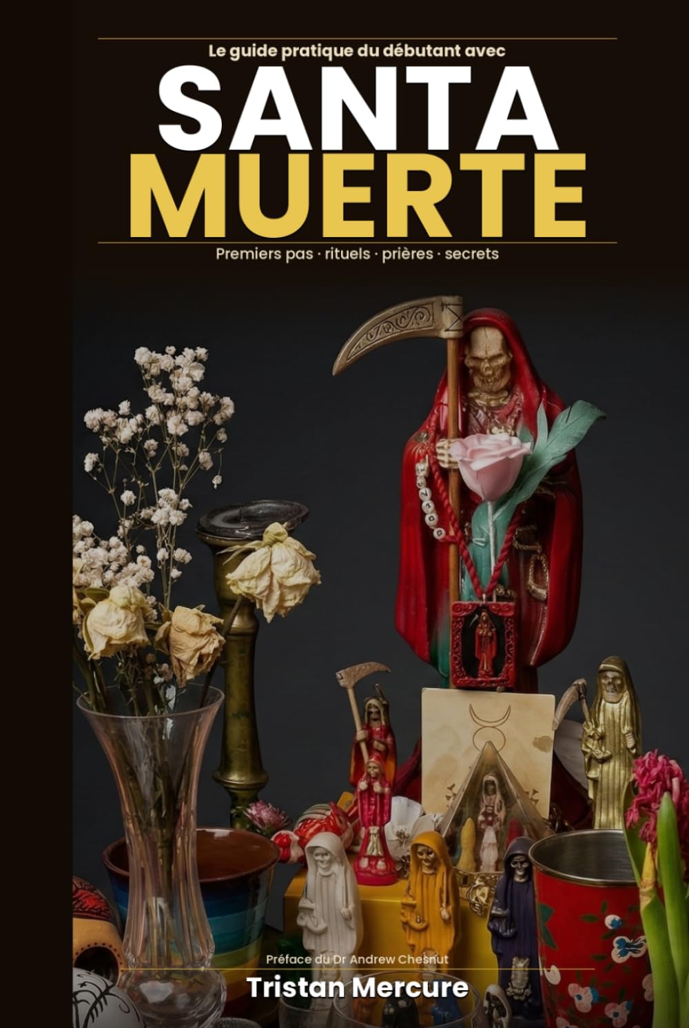 Le guide pratique du débutant avec Santa Muerte: Premiers pas, rituels, prières et secrets