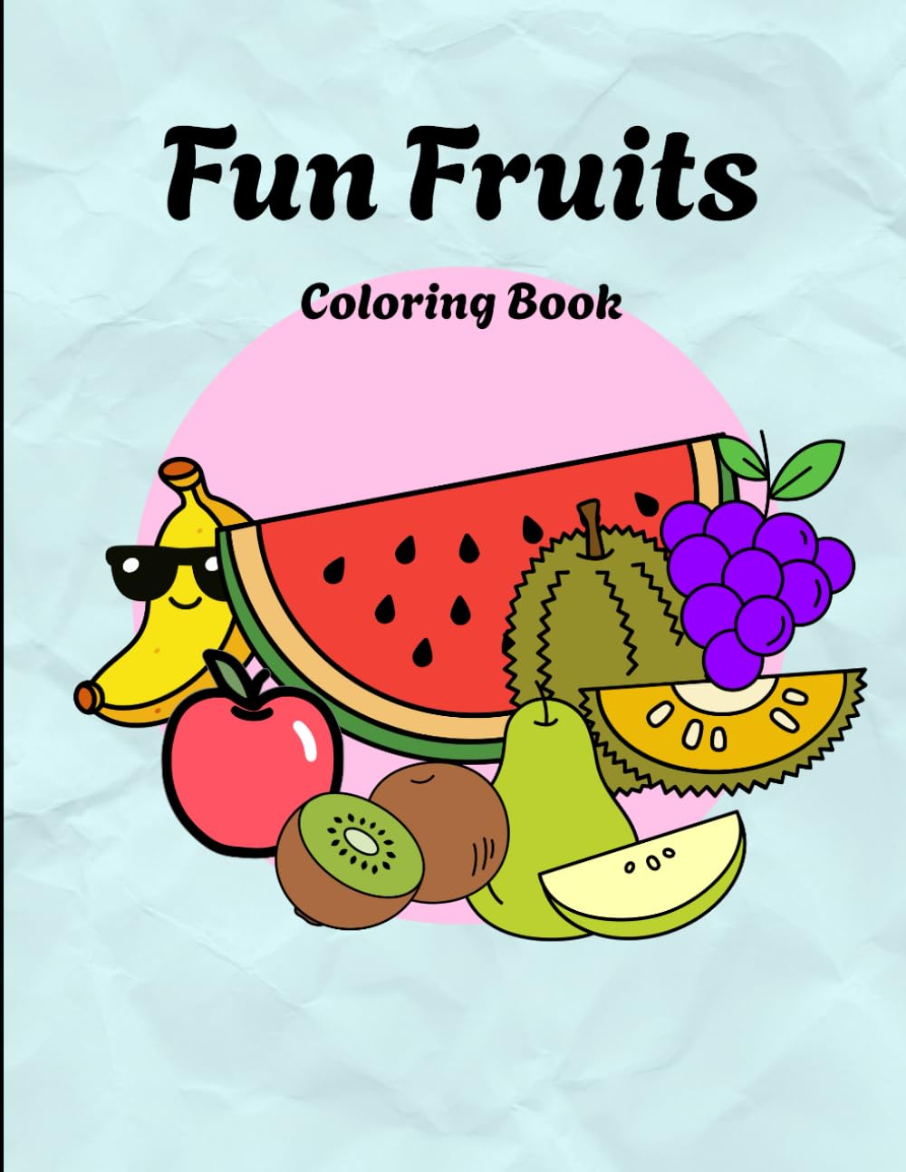 Fun Fruits Coloring Book for Kids: Simple and Cute Fruit Coloring Pages for Kids Ages 3-8