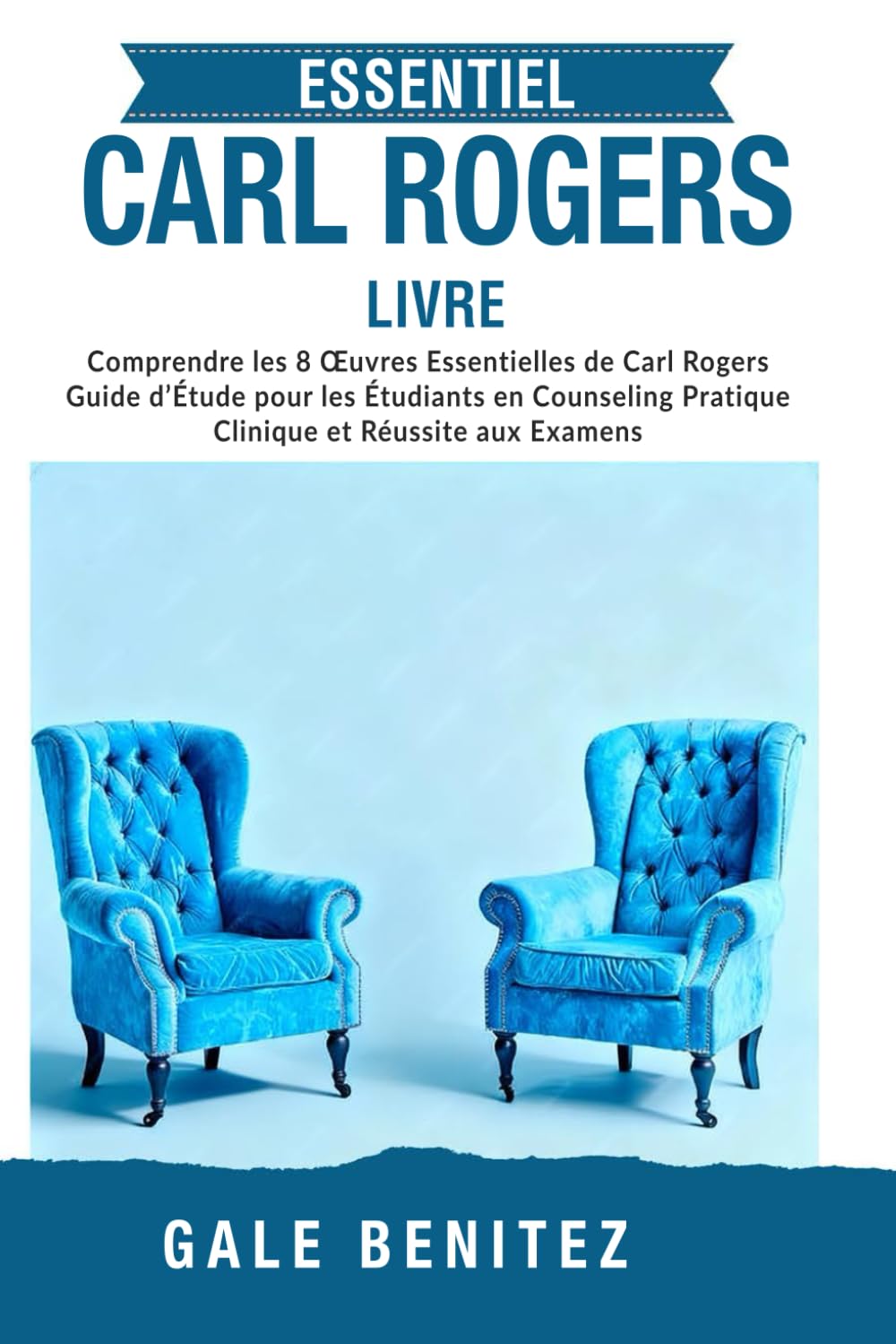ESSENTIE CARL ROGERS LIVRE: Comprendre les 8 Œuvres Essentielles de Carl Rogers Guide d’Étude pour les Étudiants en Counseling Pratique Clinique et Réus site aux Examens - Français