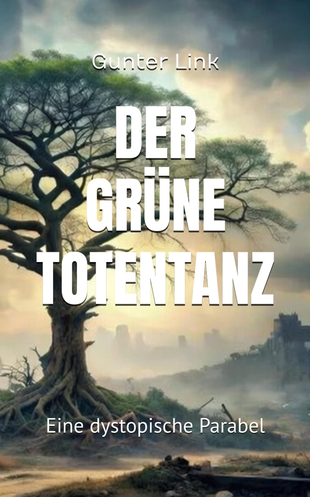 DER GRÜNE TOTENTANZ: Eine dystopische Parabel