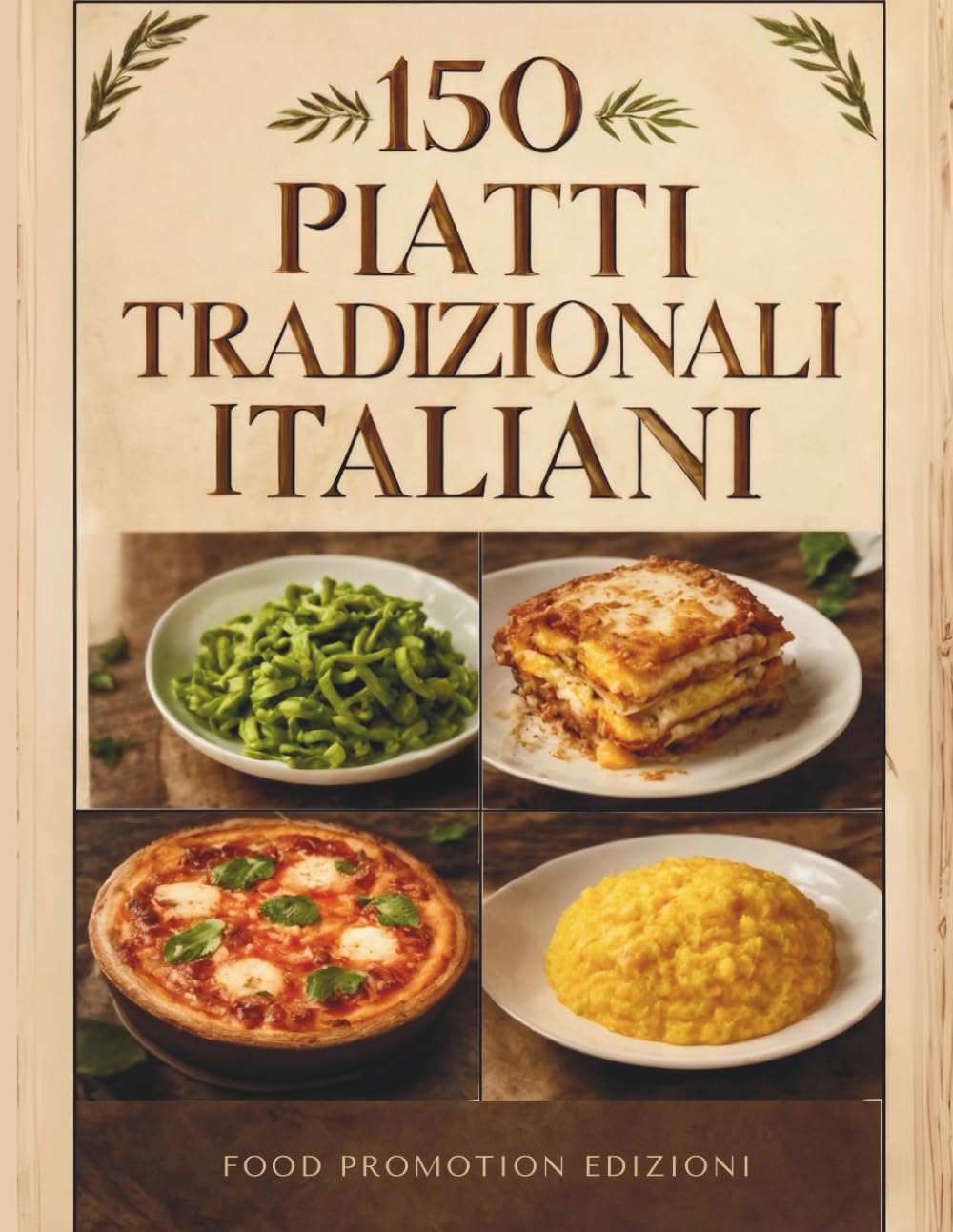 150 PIATTI TRADIZIONALI ITALIANI: Un Viaggio Gastronomico tra le Regioni d’Italia – Ricette Autentiche e Segreti della Tradizione