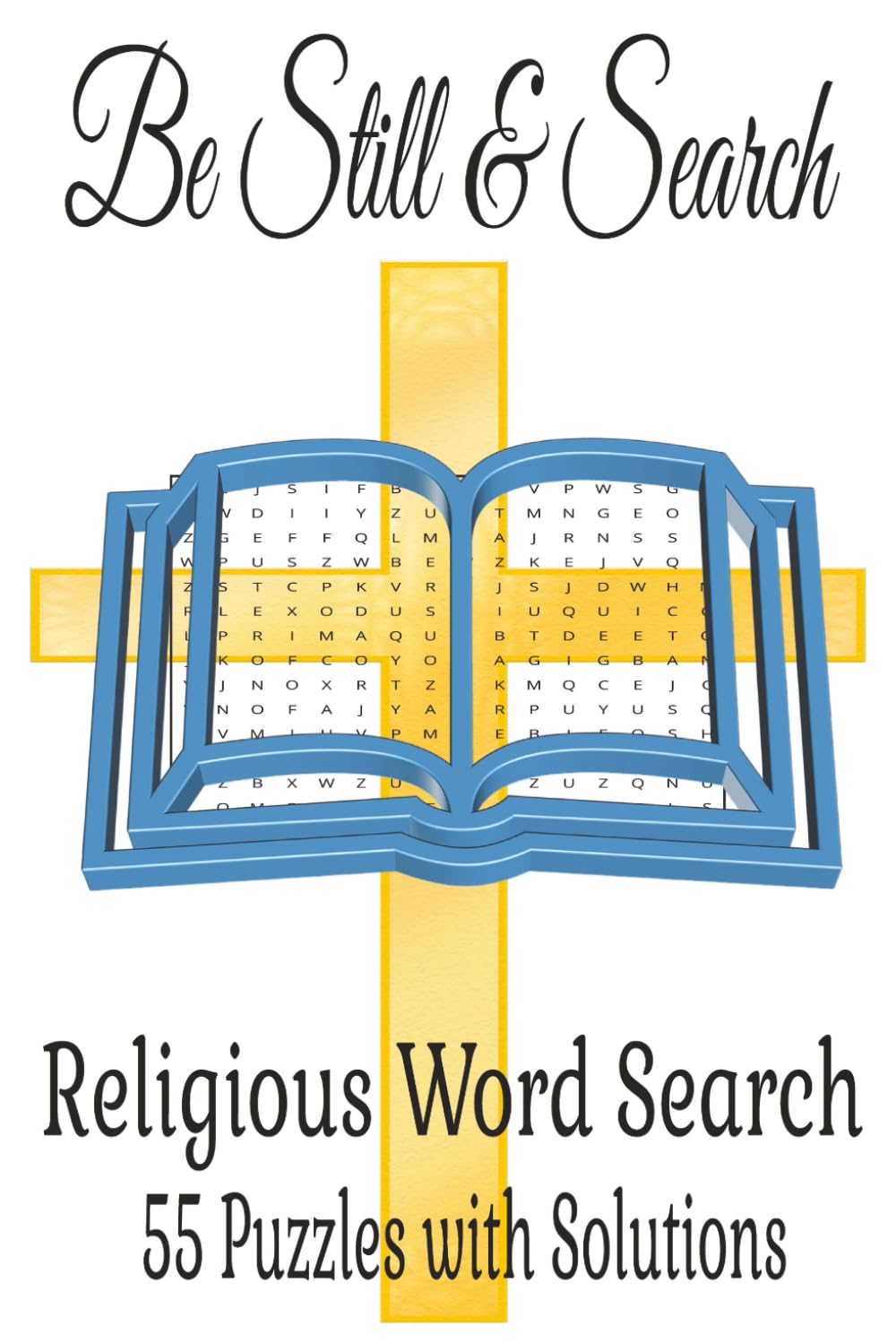 Be Still & Search Religious Word Search: 55 Puzzles with Solutions, 6x9 paperback, Religious/Bible Words, for all ages, Gifts for all ages.