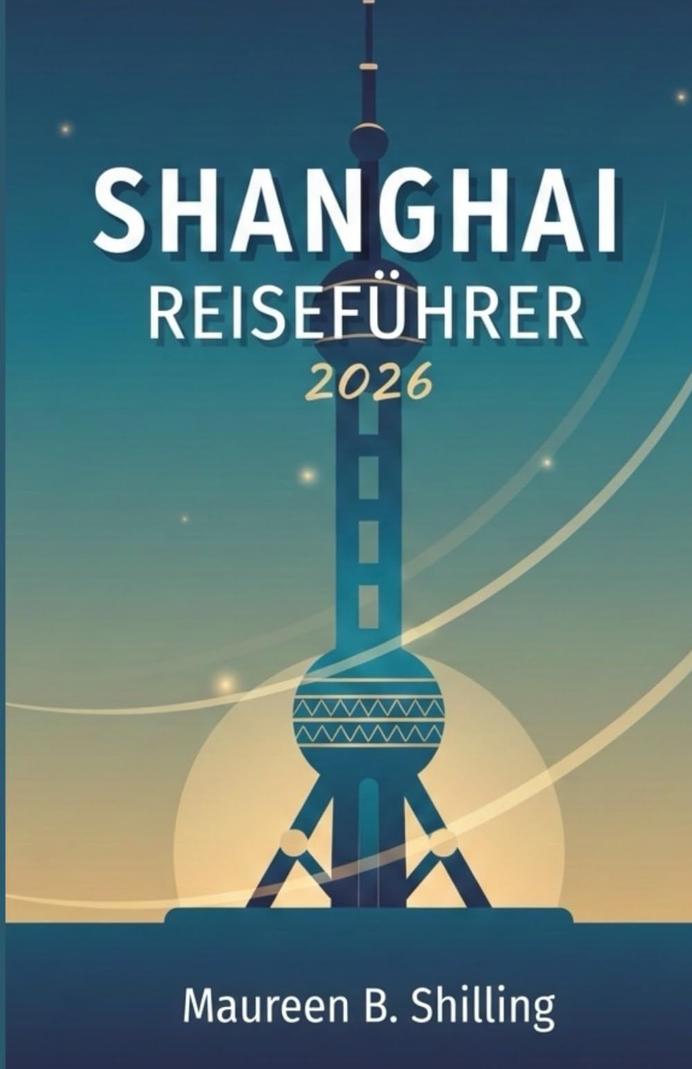 SHANGHAI REISEFÜHRER 2026: Besser planen. Entspannter reisen. Shanghai mit Zuversicht erleben.