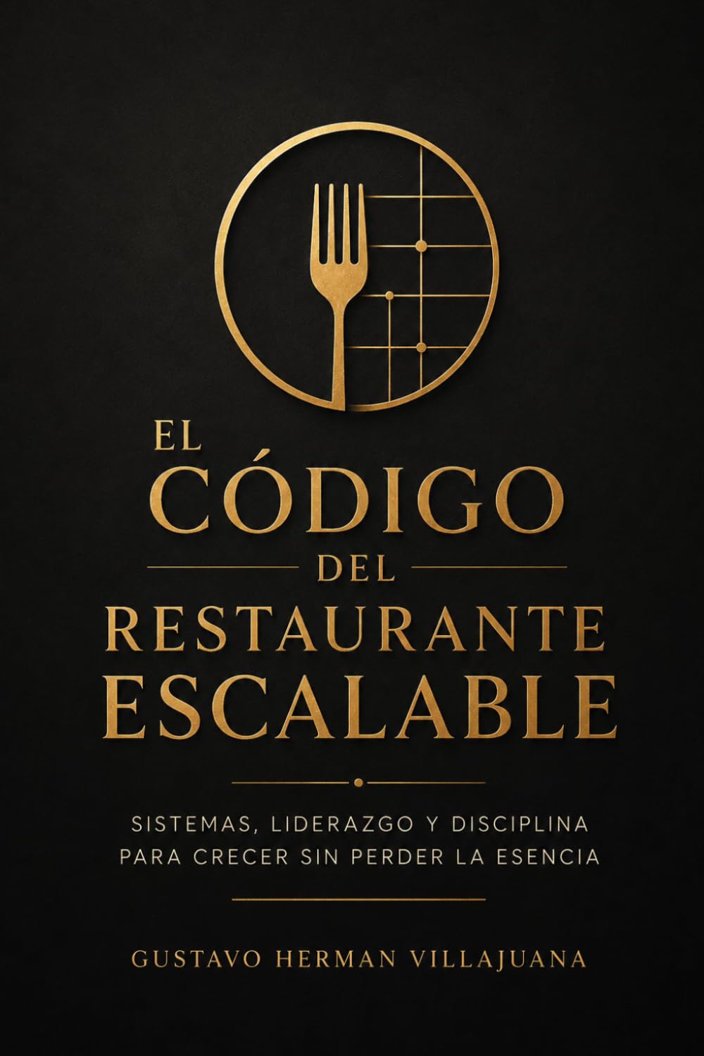 El Código del Restaurante Escalable: Sistemas, liderazgo y disciplina para crecer sin perder la esencia