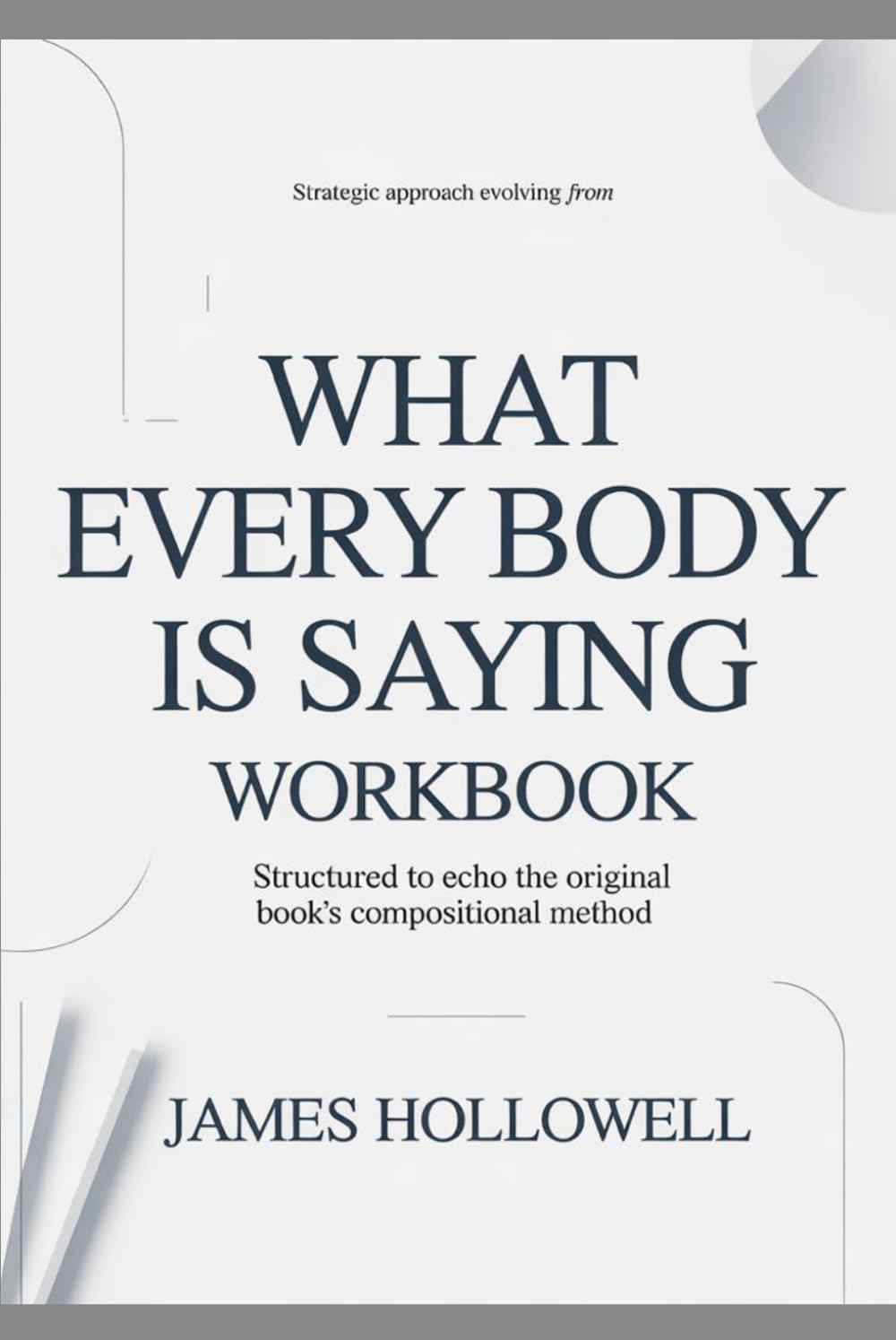 Strategic approach evolving from What Every Body Is Saying: Structured to echo the original book’s compositional method