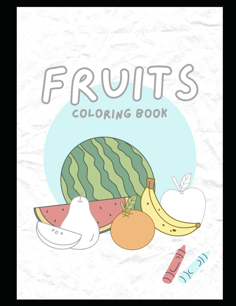 Fruits Coloring Book for Kids: Learn & Color: Big, Simple & Cute Fruit Designs for Toddlers & Preschool Kids