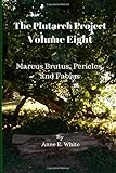 The Plutarch Project Volume Eight: Marcus Brutus, Pericles, and Fabius