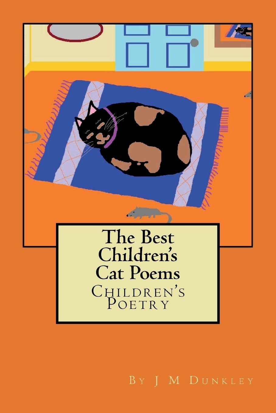 The Best Children's Cat Poems (The Children's Rhyming Poetry Series by J M Dunkley)