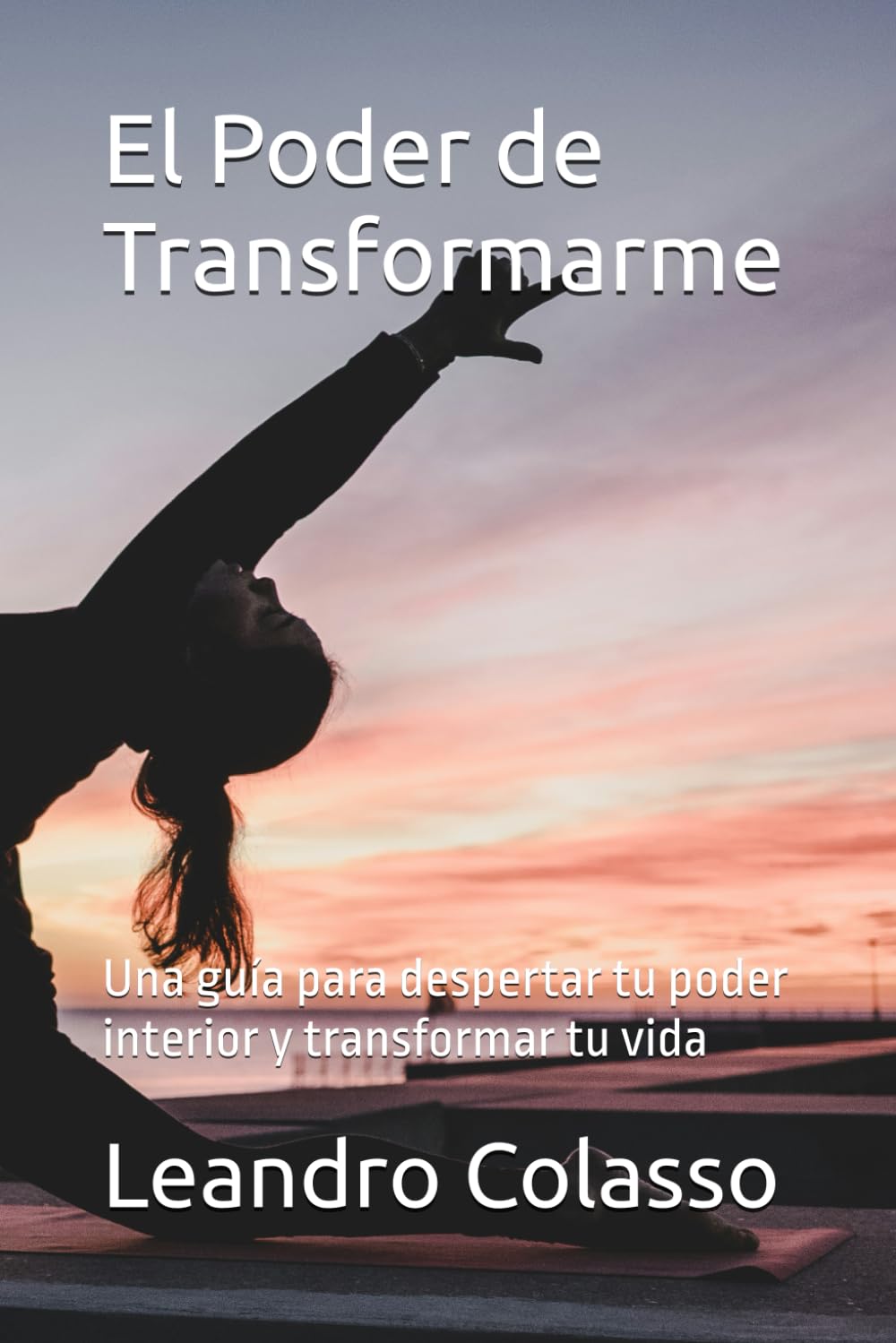 El Poder de Transformarme: Una guía para despertar tu poder interior y transformar tu vida