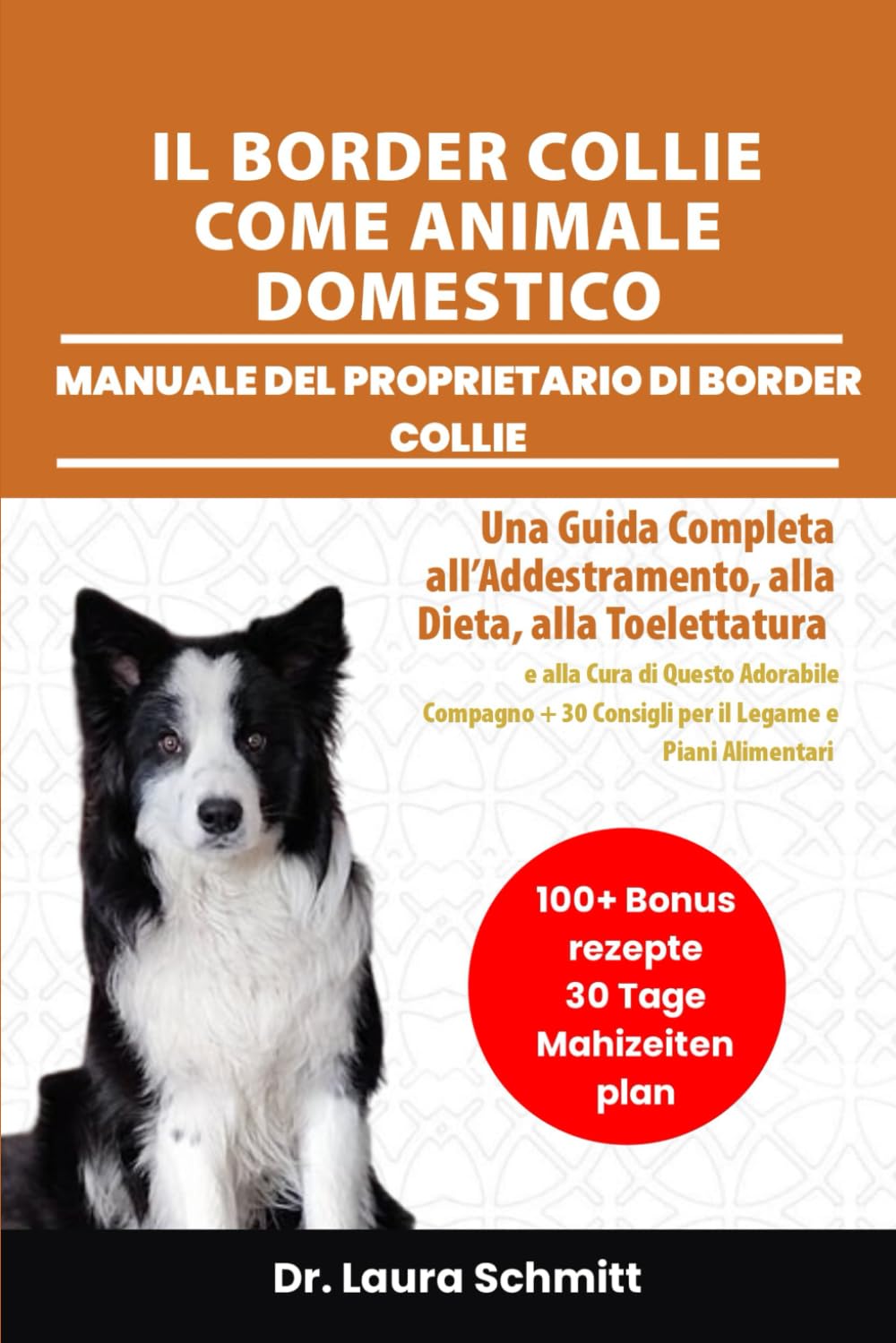 IL BORDER COLLIE COME ANIMALE DOMESTICO – MANUALE DEL PROPRIETARIO DI BORDER COLLIE: Una Guida Completa all’Addestramento, alla Dieta, alla ... 30 Consigli per il Legame e Piani Alimentari