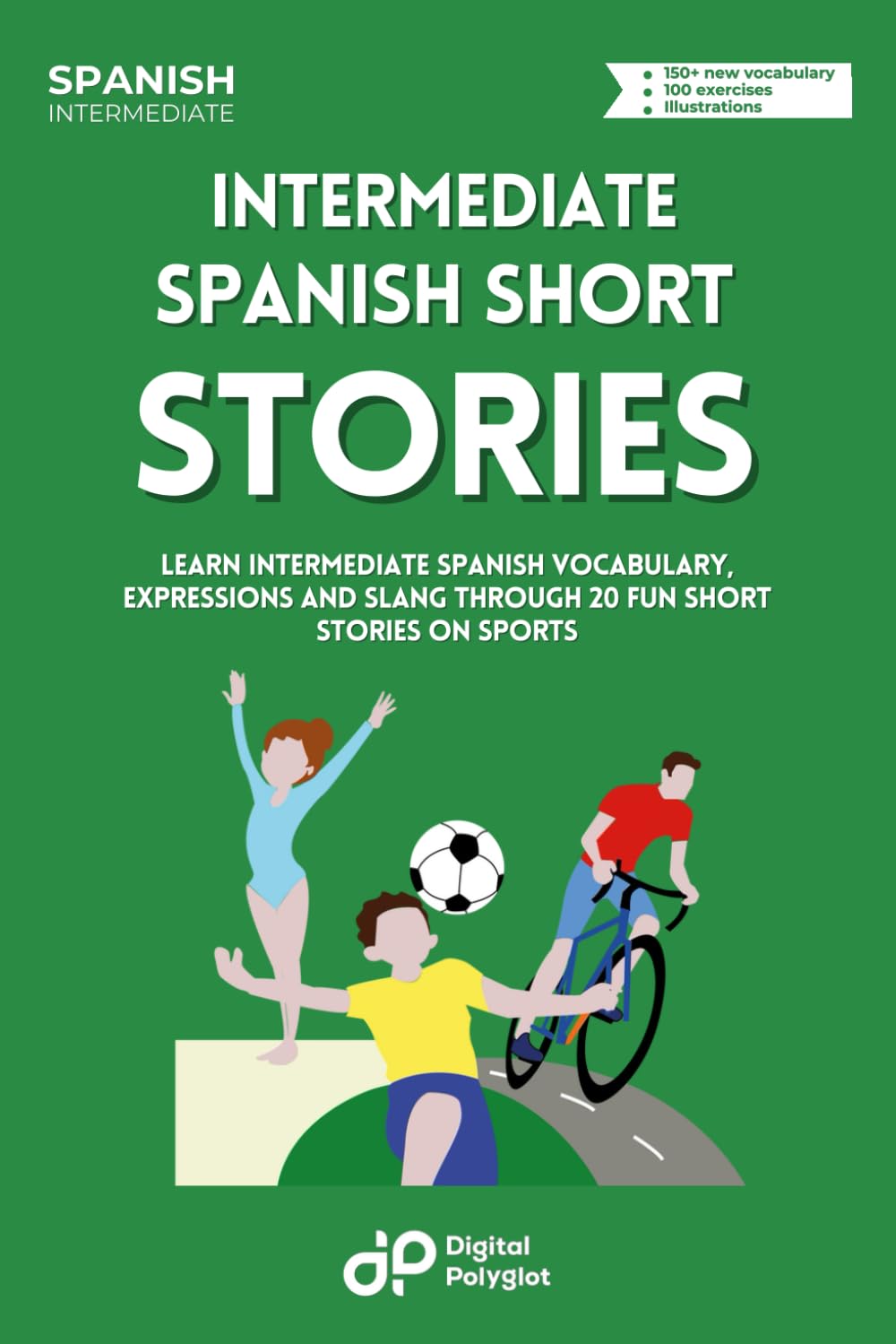Spanish Short Stories on Sports: Learn Intermediate Spanish Vocabulary, Expressions and Slang through 20 Fun Short Stories on Sports