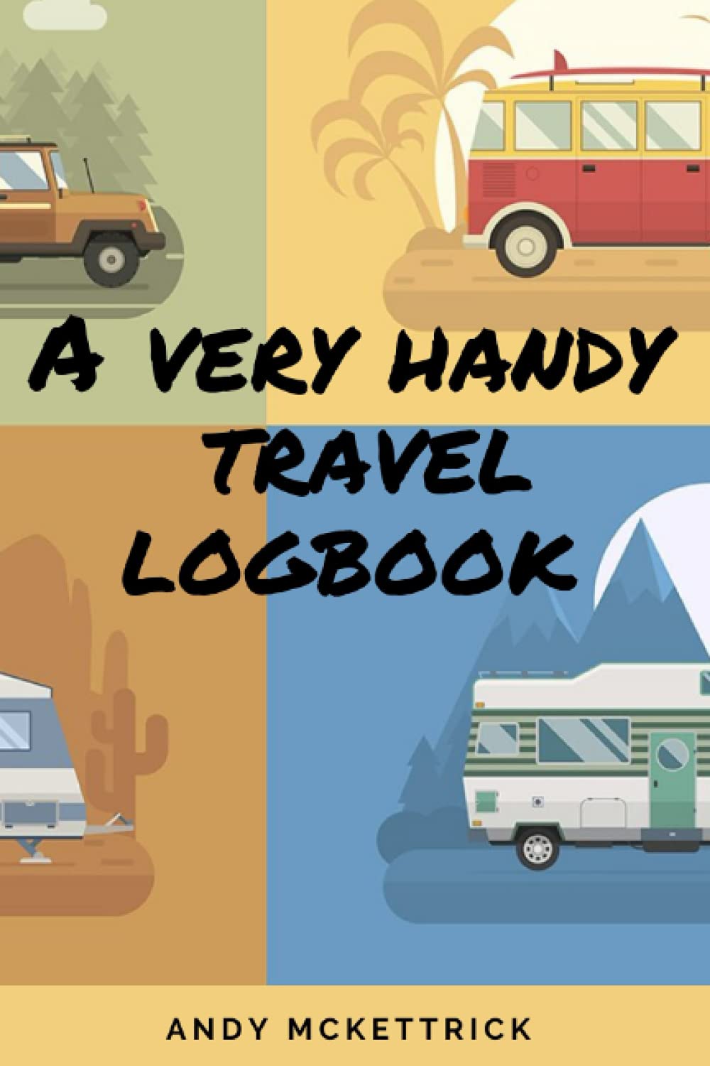 A Very Handy Travel Logbook: Motorhome, Campervan & Caravan Travel Journal. Record your Trips. Ideal for Camping Lovers. (A Handy Guide to ...)