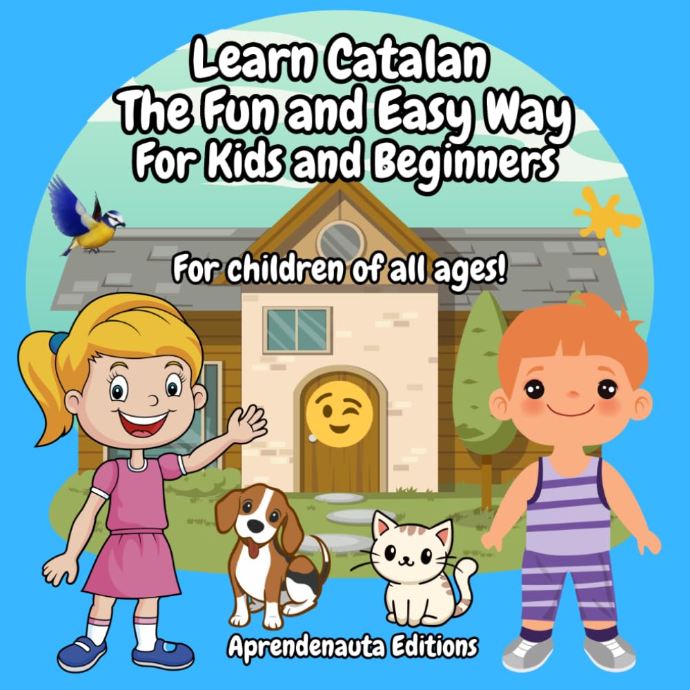 Learn Catalan The Fun and Easy Way For Kids and Beginners: For Children of All Ages !