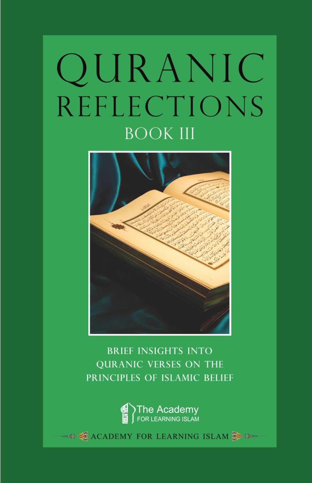 Quranic Reflections: Book III: Brief Insights into Quranic Verses on the Principles of Islamic Belief