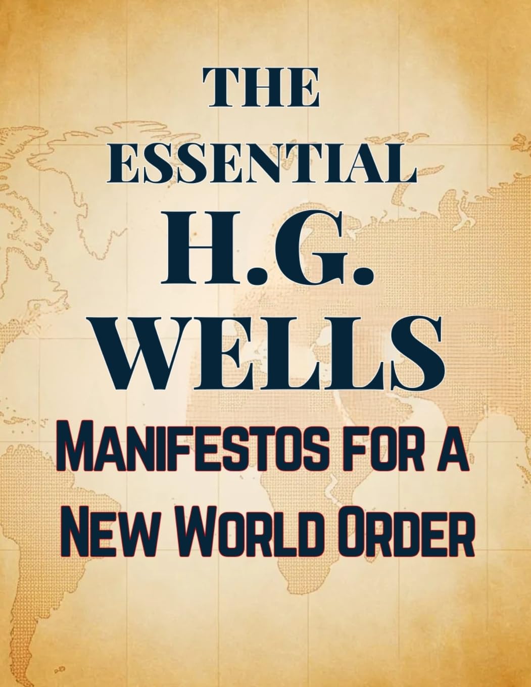 The Essential H.G. Wells Manifestos for a New World Order