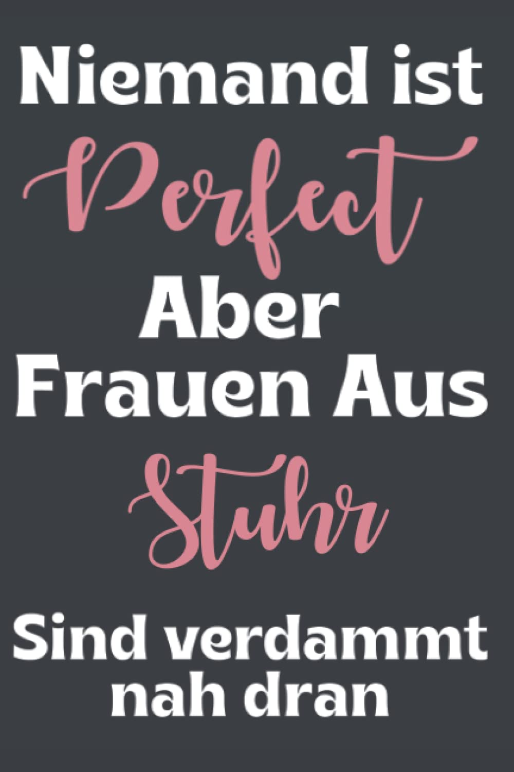 Niemand ist perfekt aber Frauen aus Stuhr sind verdammt nah dran: Liniertes Notizbuch | Taschenbuch DIN A 5 Format Liniert, zum organisieren, notieren ... für alle dessen Heimatstadt Stuhr ist