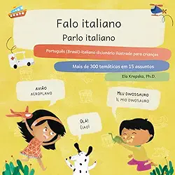 Falo italiano, Parlo italiano: Português (Brasil)-italiano dicionário ilustrado para crianças, Dizionario illustrato per bambini in portoghese ... para crianças (PT-BR)) (Portuguese Edition)