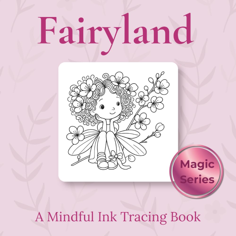 Fairyland - Ink Tracing Book: 30 Enchanting Ink Tracing Illustrations for Mindful Creativity (Mindful Ink Tracing - A Little Bit Of Magic)
