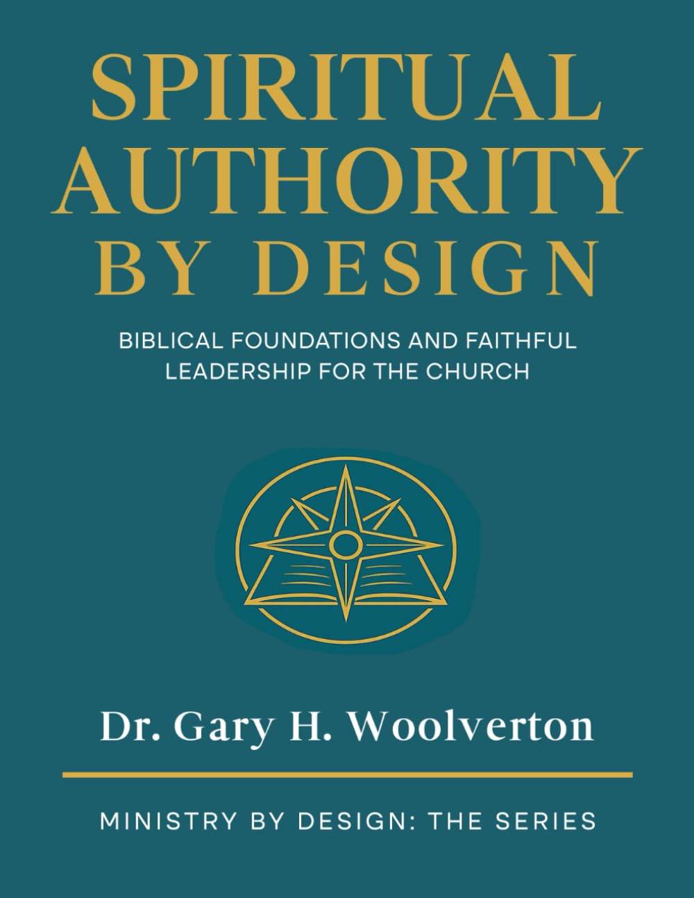 Spiritual Authority By Design: Biblical Foundations and Faithful Leadership for the Church (Ministry By Design: The Series)