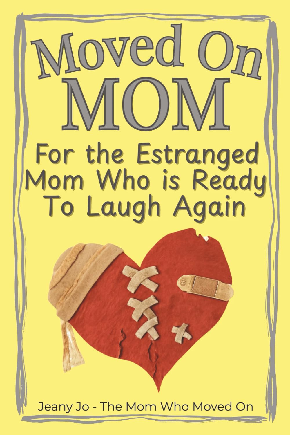 Moved on Mom: For the Estranged Mom Who is Ready to Laugh Again