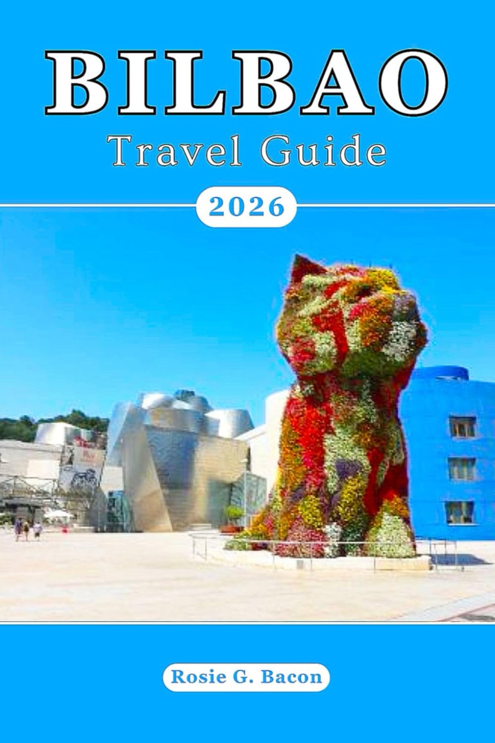 Bilbao Travel Guide 2026: Local Neighborhoods, Foods, Top Attractions, Hidden Gems, Day Trips & Local Tips