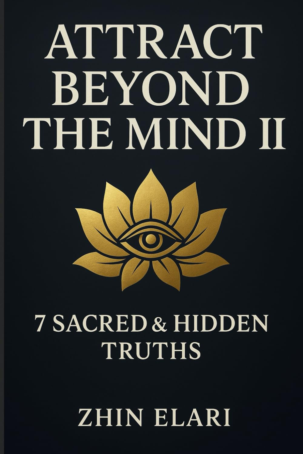Attract Beyond the Mind II: 7 Sacred & Hidden Truths (The Beyond the Mind Series)      Paperback – December 22, 2025