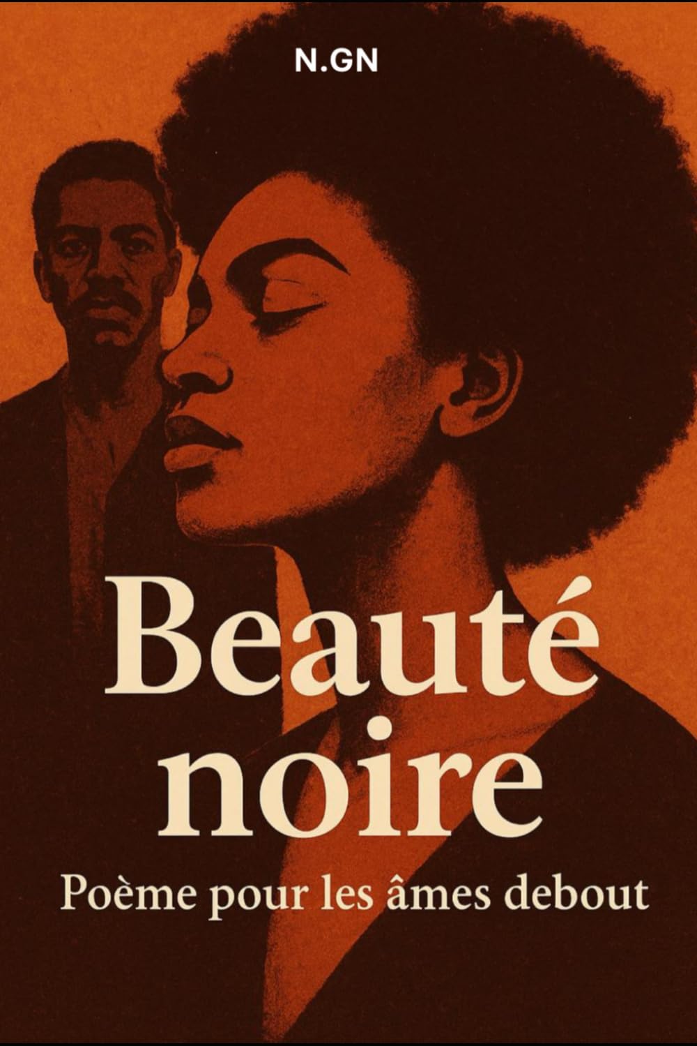 Beauté Noire : Poème pour les Âmes Debout: Une traversée poétique de la mémoire, de la fierté et de la lumière africaine