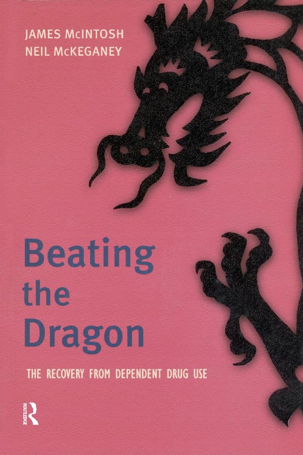 Beating the Dragon: The Recovery from Dependent Drug Use      1st Edition, Kindle Edition