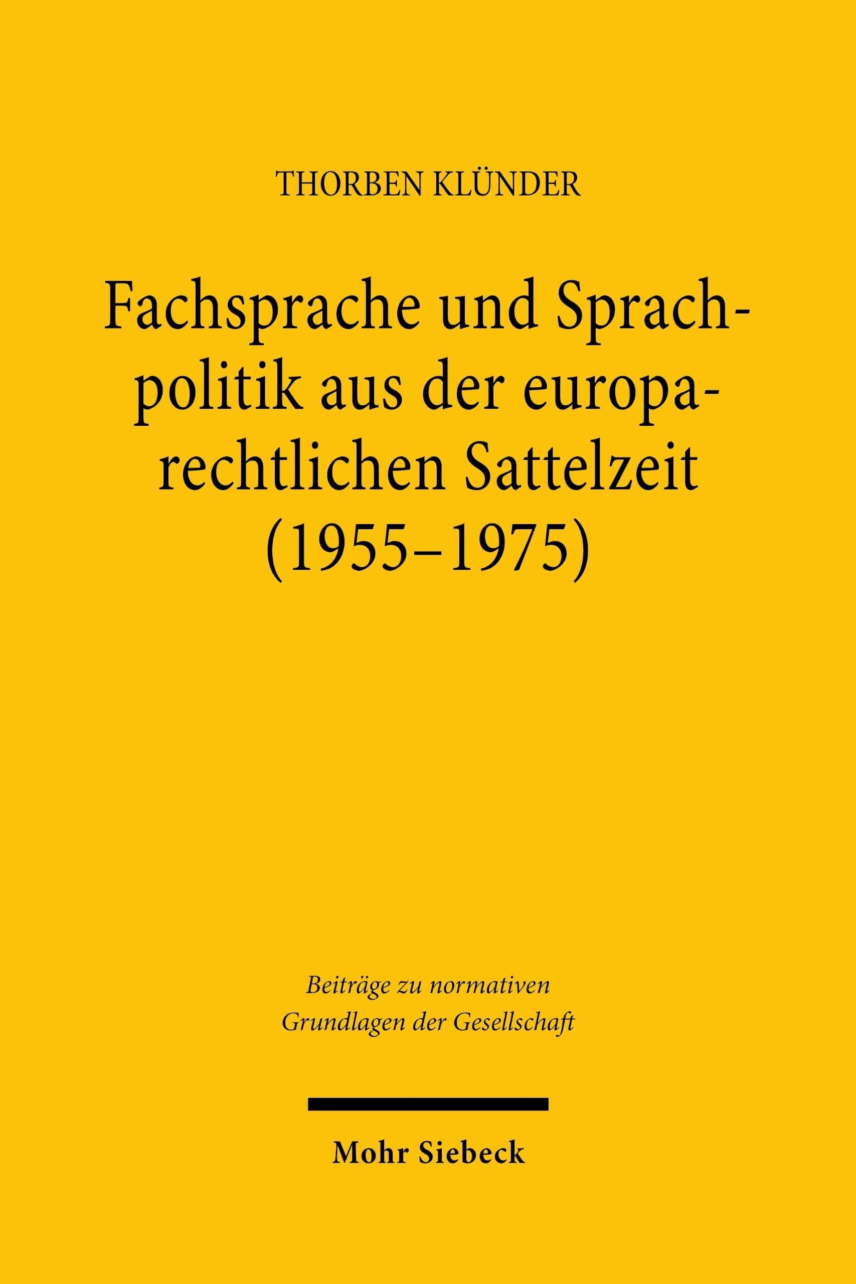 Fachsprache und Sprachpolitik aus der europarechtlichen Sattelzeit (1955-1975): Supranationalität – Rechtsordnung – Rechtsgemeinschaft (Beiträge zu normativen Grundlagen der Gesellschaft)