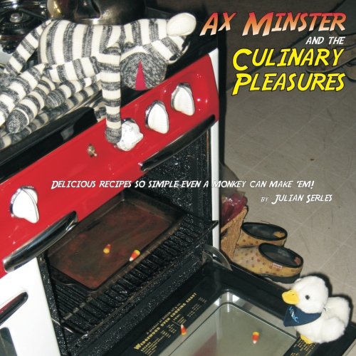 Ax Minster and the Culinary Pleasures: Delicious recipes so simple even a monkey can make 'em!