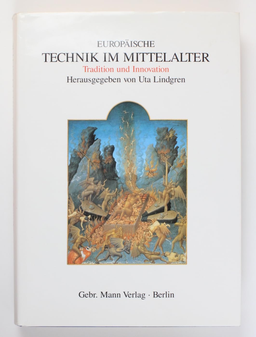 Europäische Technik im Mittelalter 800 bis 1200: Tradition und Innovation. Ein Handbuch: 800-1400. Tradition und Innovation. Ein Handbuch