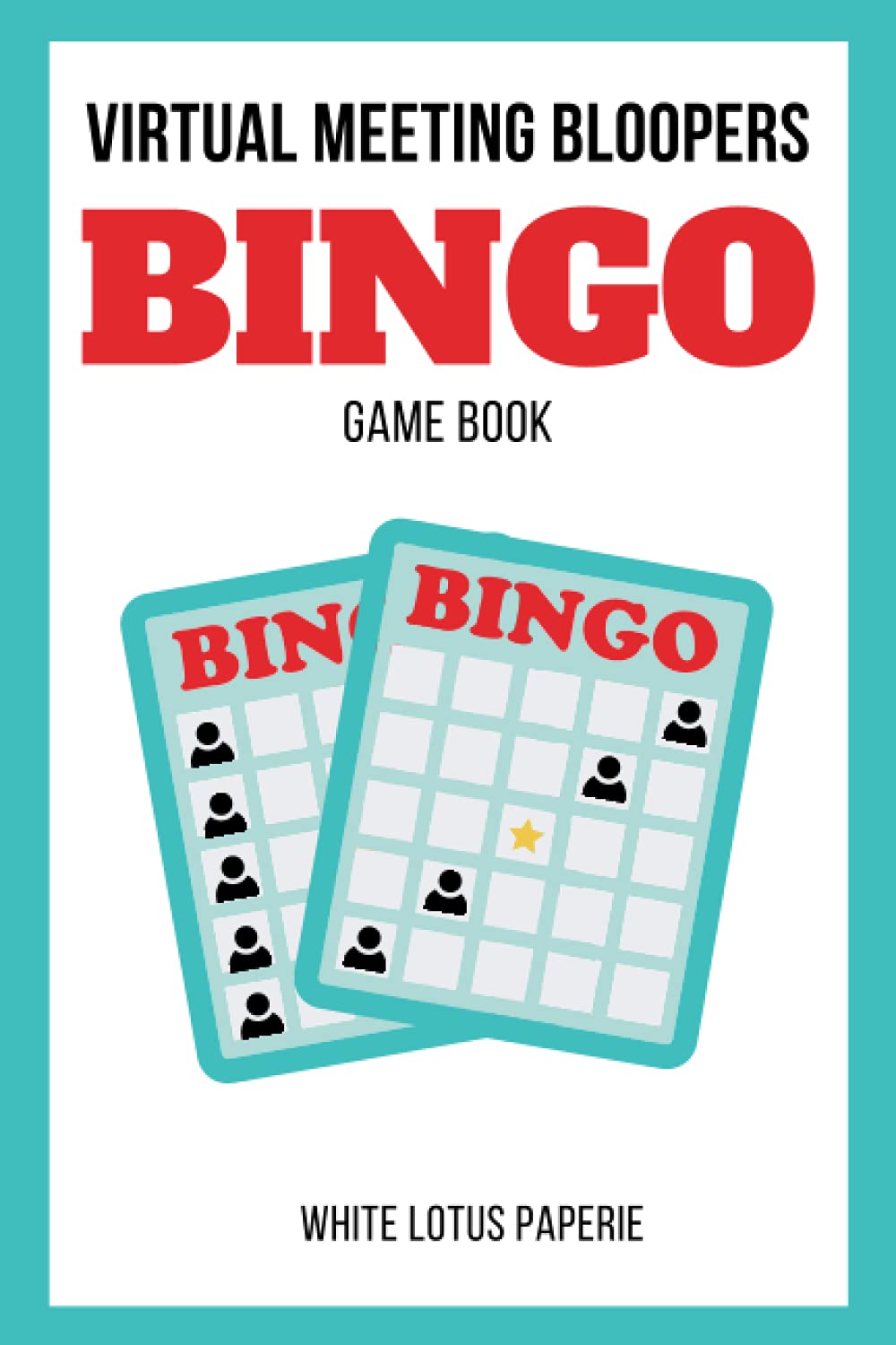 Virtual Meeting Bloopers Bingo Game Book: A Challenge for Adults Stuck in Boring Online Meetings and Classes