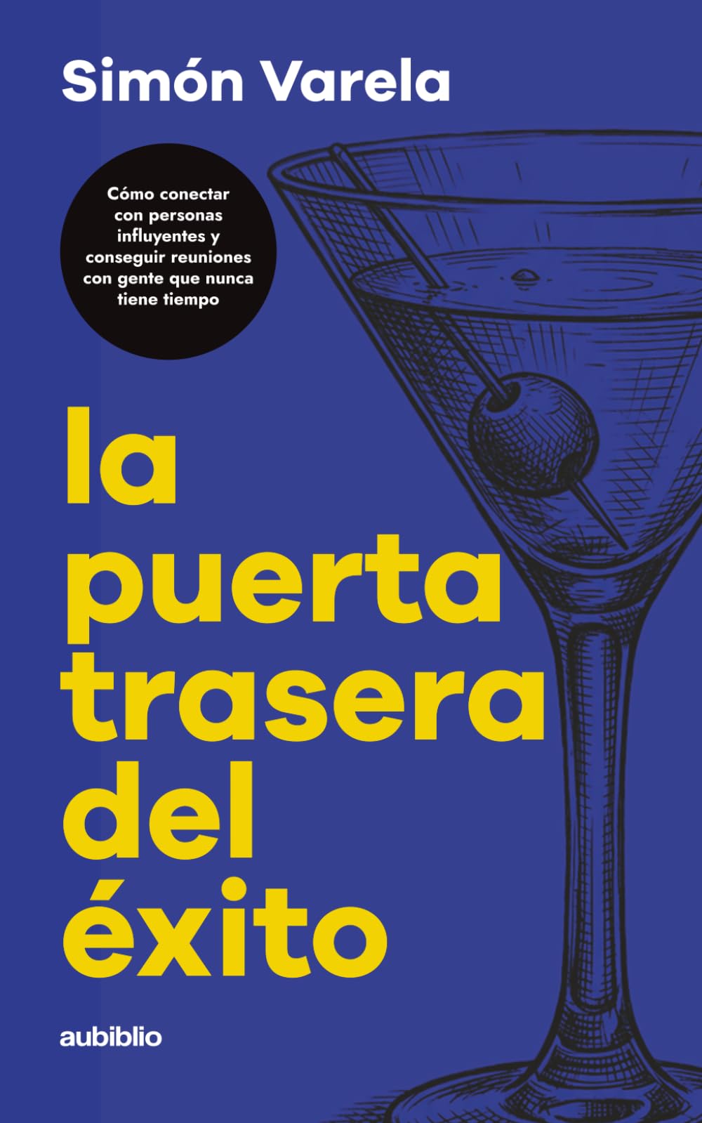 La puerta trasera del éxito: Cómo conectar con personas influyentes y conseguir reuniones con gente que nunca tiene tiempo
