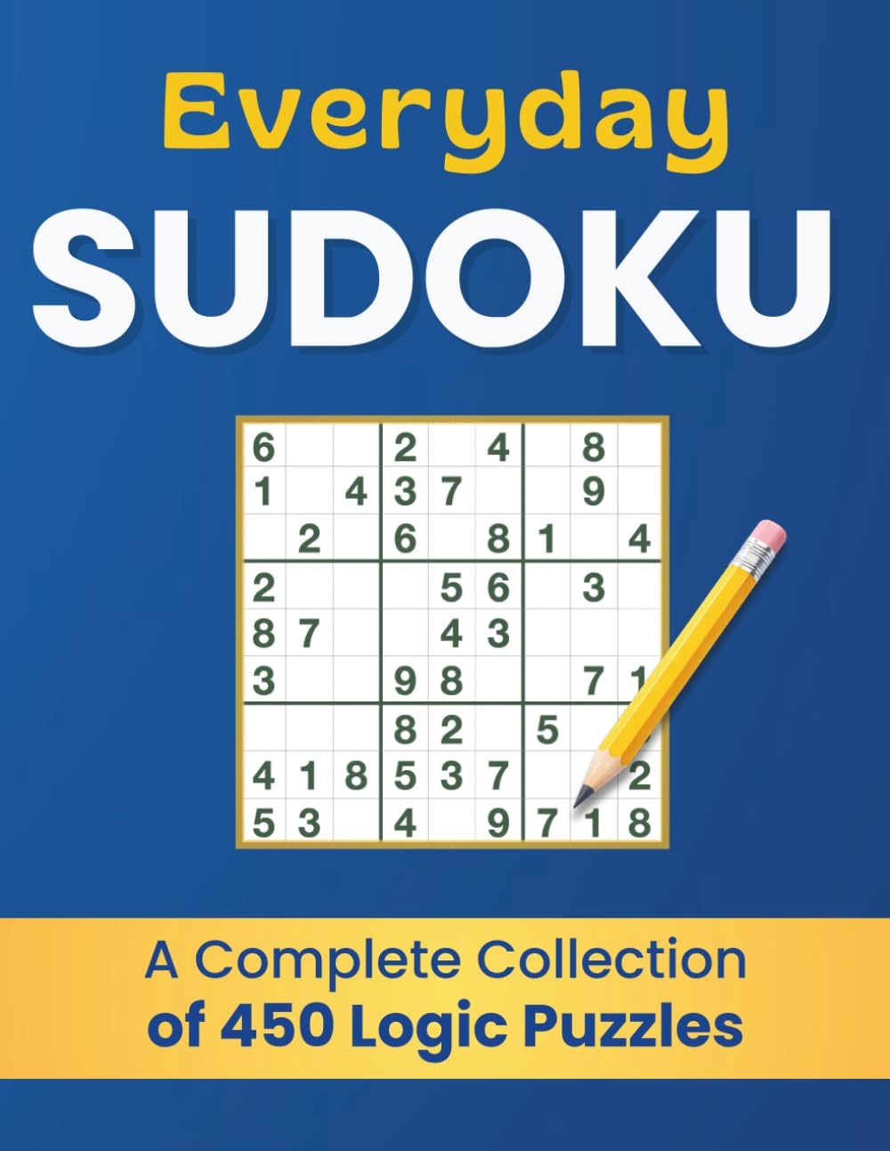 Everyday Sudoku | A Complete Collection of 450 Logic Puzzles: 450 Easy to Hard Puzzles + 50 Expert Challenges | Brain Training • Gradual Difficulty (Everyday Sudoku Book for Adults and Seniors)