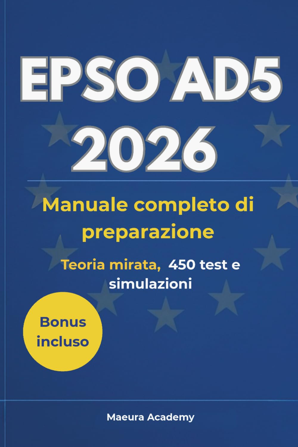 EPSO AD5 2026: Manuale completo di preparazione: reasoning verbale, numerico e astratto, conoscenza dell’UE, competenze digitali, EUFTE, teoria mirata, 450 test e simulazioni
