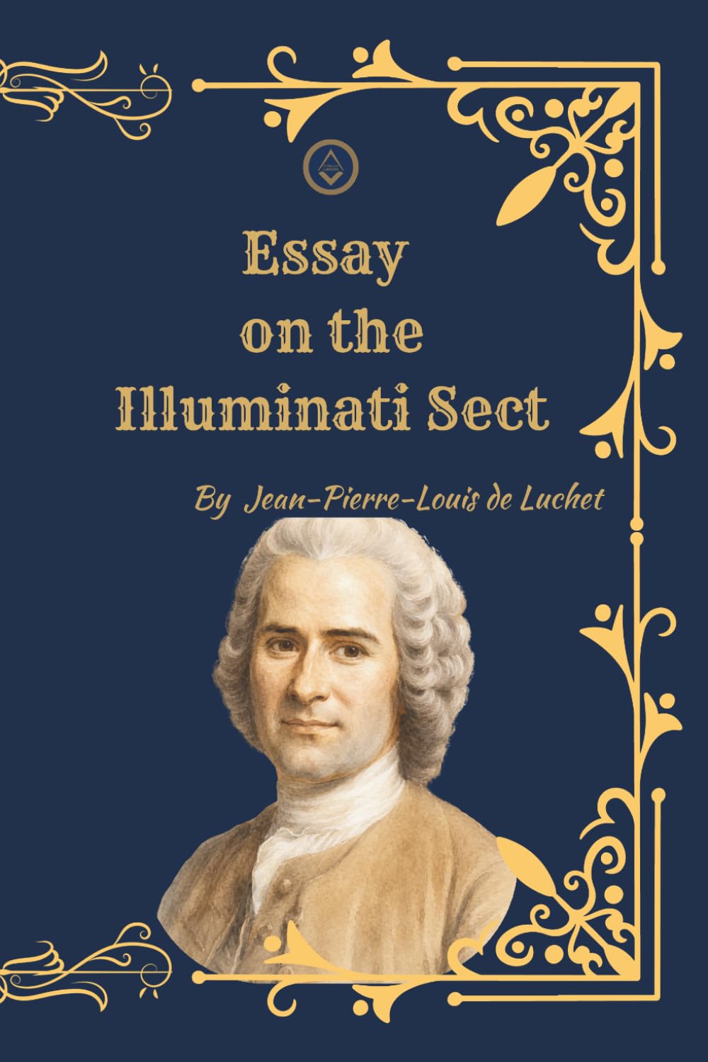 Essay on the Illuminati Sect: A Rare 1789 French Text on Secret Societies, Freemasonry, Jesuitism, and the Origins of Modern Conspiracy Thought