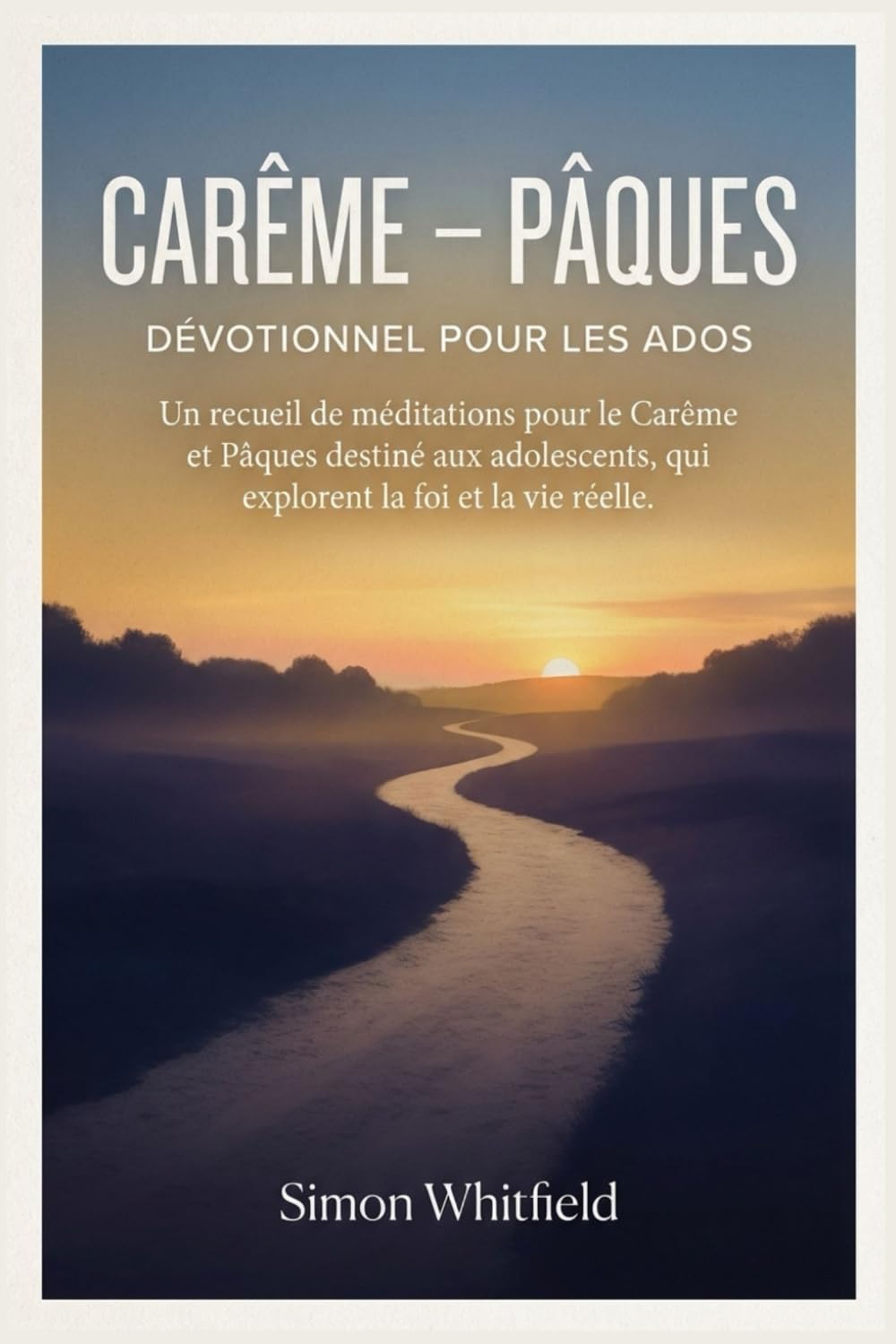 CARÊME – PÂQUES DÉVOTIONNEL POUR LES ADOS: Un recueil de méditations pour le Carême et Pâques destiné aux adolescents, qui explorent la foi et la vie réelle.