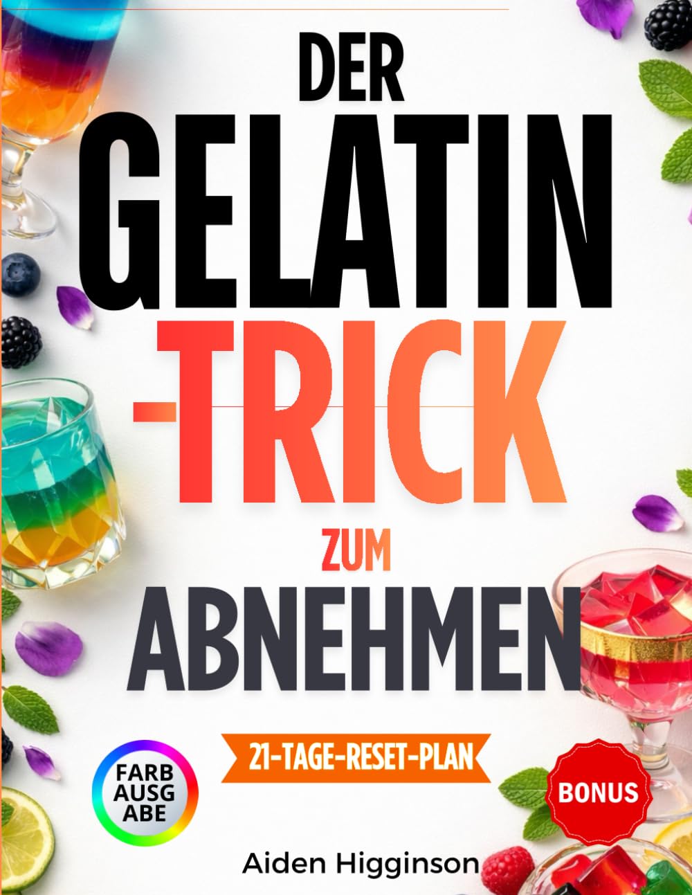 Der Gelatine-Trick zum Abnehmen: Ein Praktischer Leitfaden für Appetitkontrolle, Einfache Routinen und Nachhaltiges Abnehmen mit Einem 21-Tage-Reset für Mehr Sättigung, Weniger Heißhunger