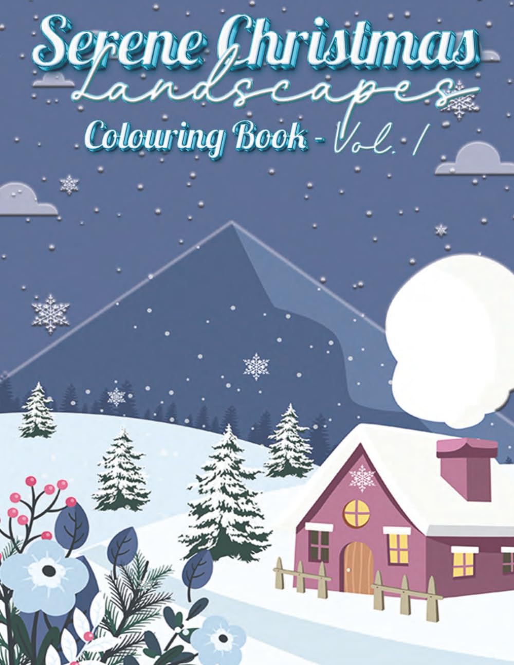 Serene Christmas Landscapes Colouring Book – Vol. 1: Peaceful Winter Scenes, Snowy Villages & Holiday Charm to Soothe the Season (Whispers of Colour Collection)