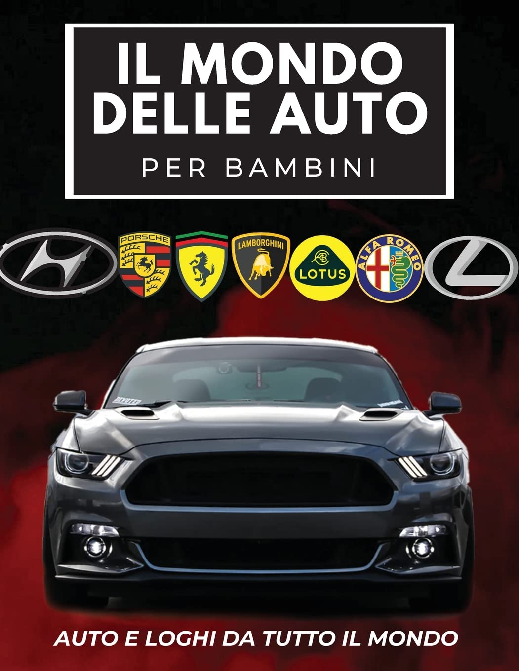Il Mondo Delle Auto Per Bambini: Libro colorato per bambini, loghi di marchi automobilistici con belle immagini di auto da tutto il mondo, apprendimento dei marchi automobilistici dalla A alla Z.