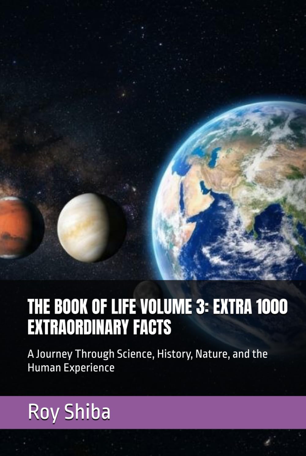 THE BOOK OF LIFE VOLUME 3: EXTRA 1000 EXTRAORDINARY FACTS: A Journey Through Science, History, Nature, and the Human Experience (The Infinite Knowledge Series)