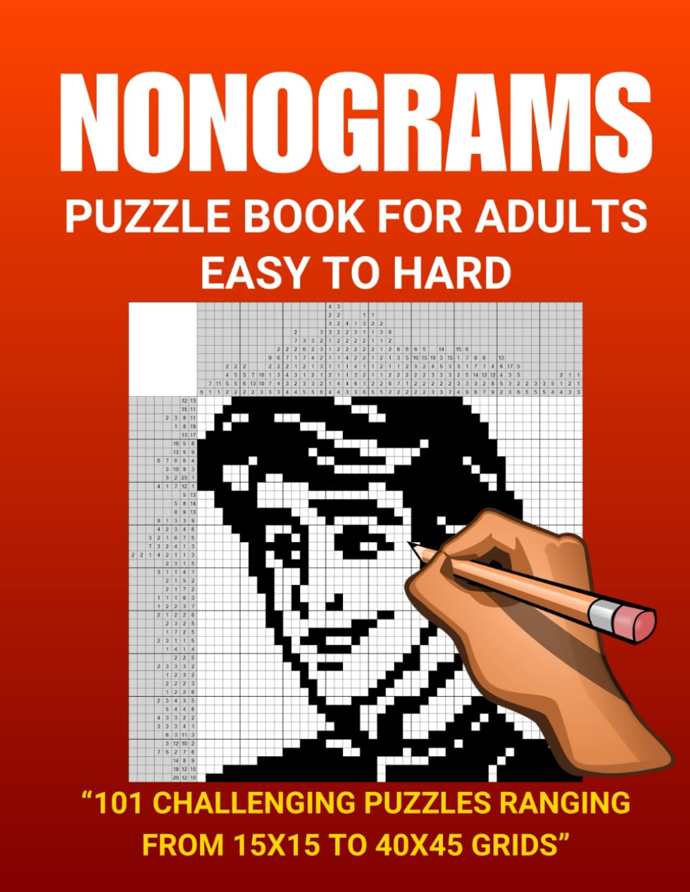 Nonogram Puzzle Book: 101 Puzzles from 15x15 to 40x45 Grids: A Progressive Challenge for All Skill Levels – From Beginner to Advanced Solvers