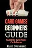 Card Games Beginners Guide: Guide for Two Player Card Games Paperback – March 18, 2016
