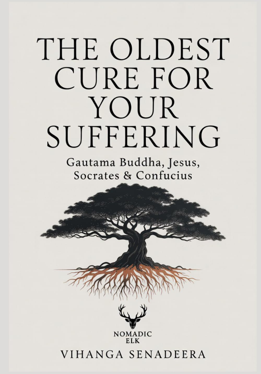 The Oldest Cure for Your Suffering: Gautama Buddha, Jesus, Socrates & Confucius