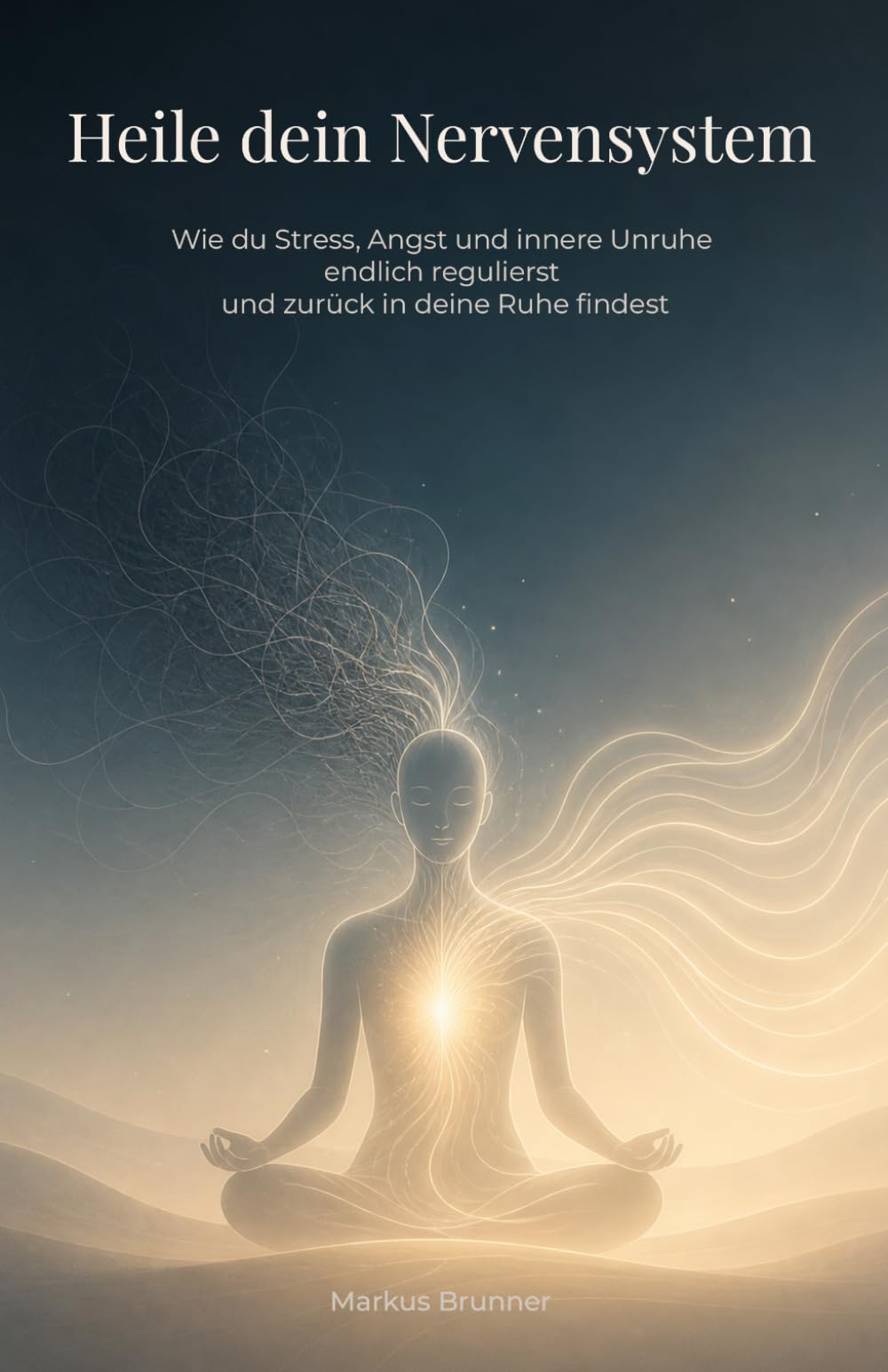 Heile dein Nervensystem: Wie du Stress, Angst und innere Unruhe endlich regulierst und zurück in deine Ruhe findest