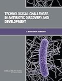 Technological Challenges in Antibiotic Discovery and Development: A Workshop Summary