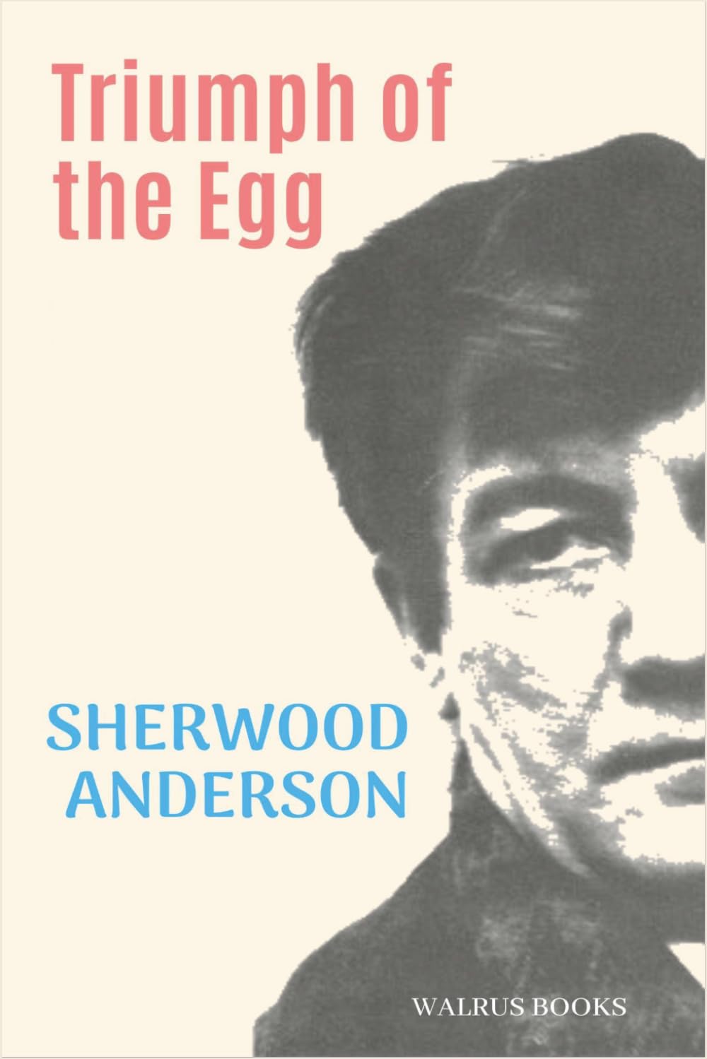 Triumph of the Egg: A Book of Impressions from American Life in Tales and Poems