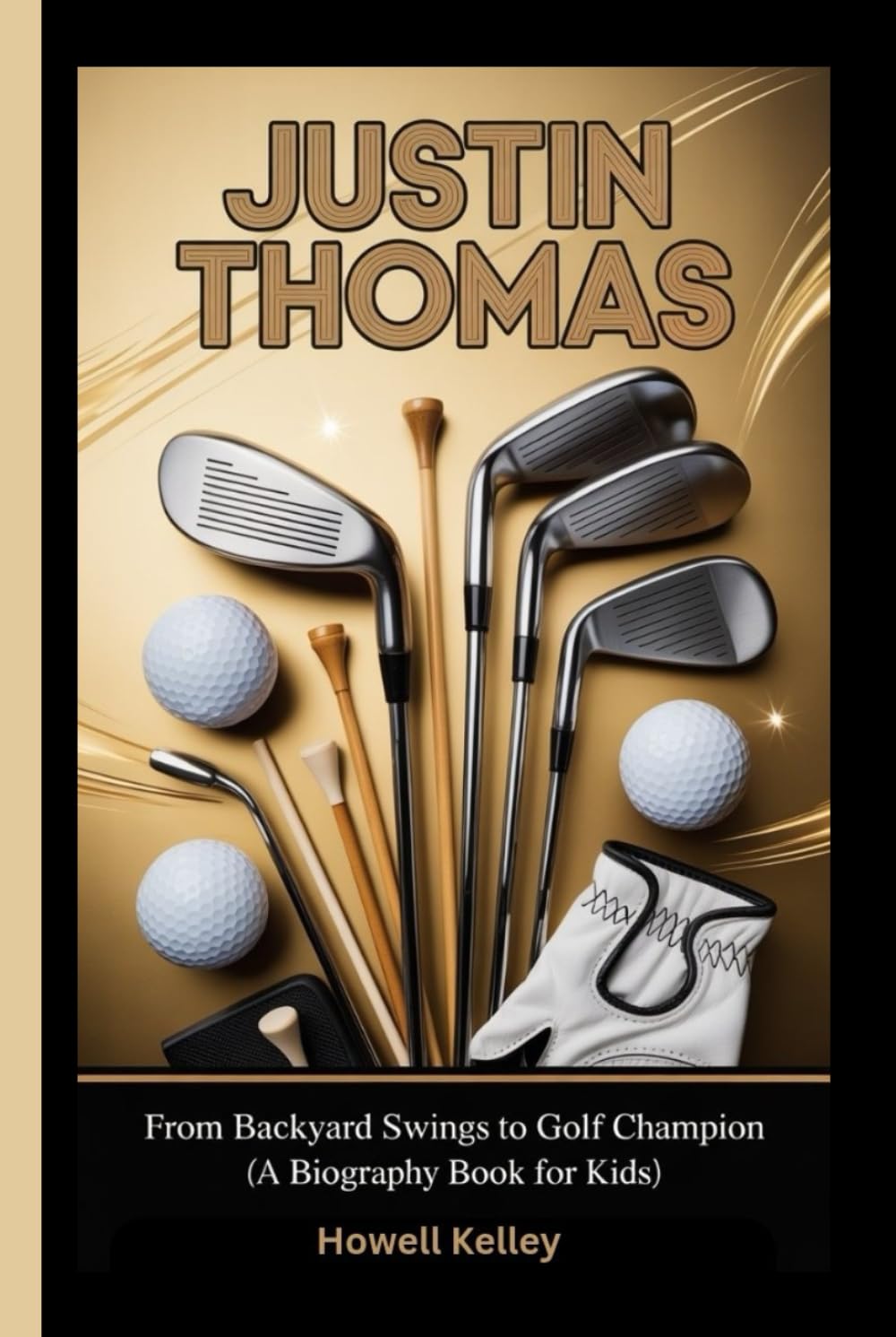 JUSTIN THOMAS: From Backyard Swings to Golf Champion (A Biography Book For Kids)